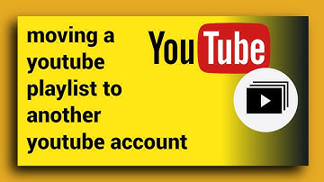 How To Move a Youtube Playlist To Another Youtube Account
