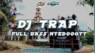 DJ TRAP ANDALAN PROTONS AUDIO FULL BASS NYEDOOOTT BY PETROK 96 PROJECT