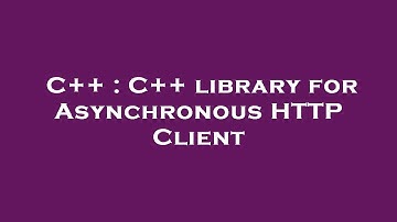 C++ : C++ library for Asynchronous HTTP Client
