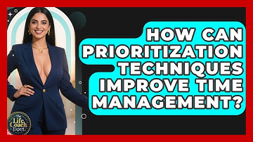 How Can Prioritization Techniques Improve Time Management? - The Life Coach Expert