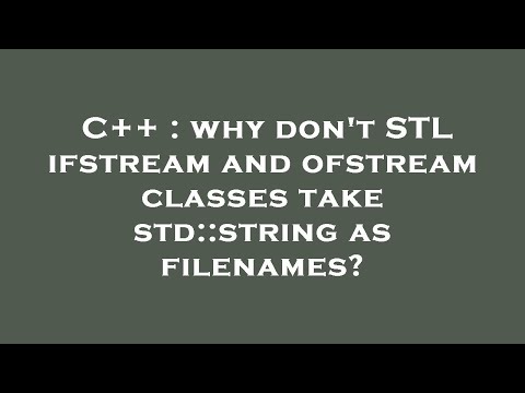 C++ : why don't STL ifstream and ofstream classes take std::string as filenames?
