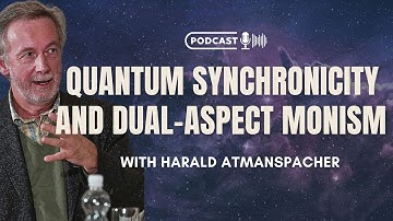 Quantum Synchronicity and Dual-Aspect Monism with Harald Atmanspacher
