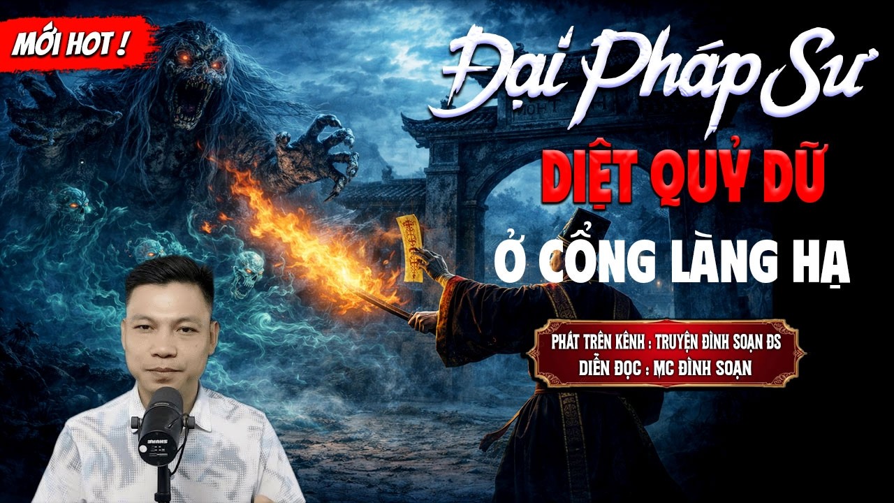 ĐẠI PHÁP SƯ DIỆT QUỶ DỮ Ở CỔNG LÀNG HẠ - truyện ma mới nhất 2026 | MC ĐÌNH SOẠN kể lại...