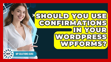 Should You Use Confirmations In Your WordPress WPForms? - WP Solutions Guru
