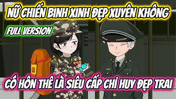 Nữ Chiến Binh Xinh Đẹp Xuyên Không Có Hôn Thê Là Siêu Cấp Chỉ Huy Đẹp Trai Full Version | 19 VietSub