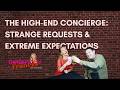The High-End Concierge: Strange Requests & Extreme Expectations