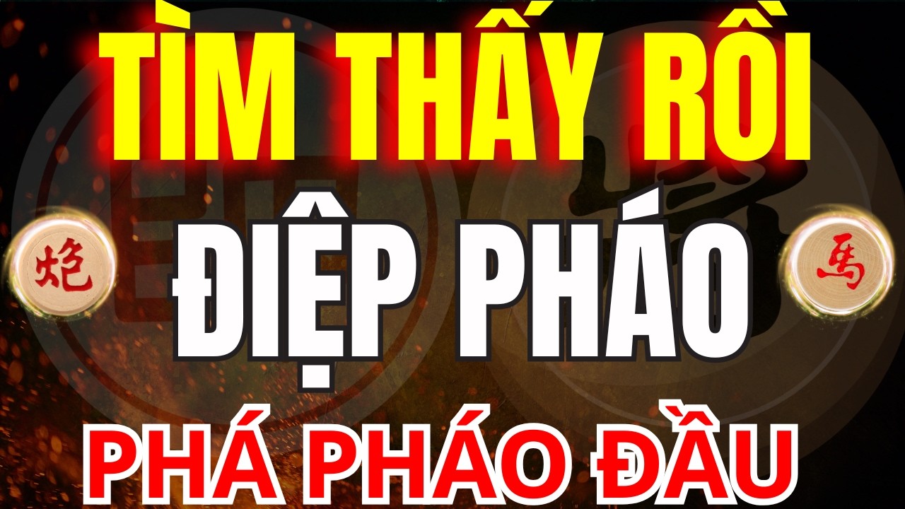 CỜ TƯỚNG | ĐÃ TÌM THẤY CÁCH PHÁ PHÁO ĐẦU BẰNG ĐIỆP PHÁO THẦN THOẠI