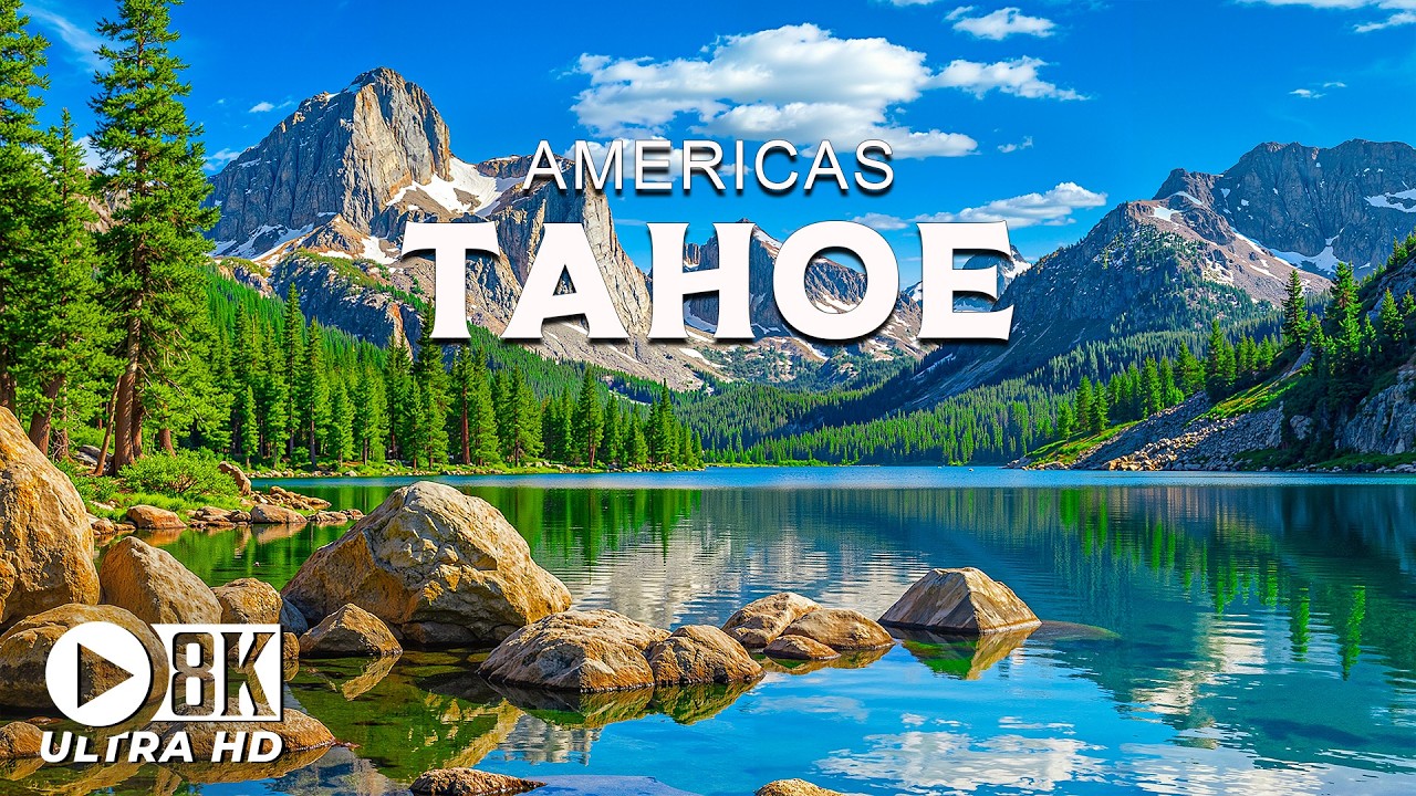 Tahoe 8K UHD – Discover a Crystal-Clear Freshwater Lake – A Natural Wonder of America