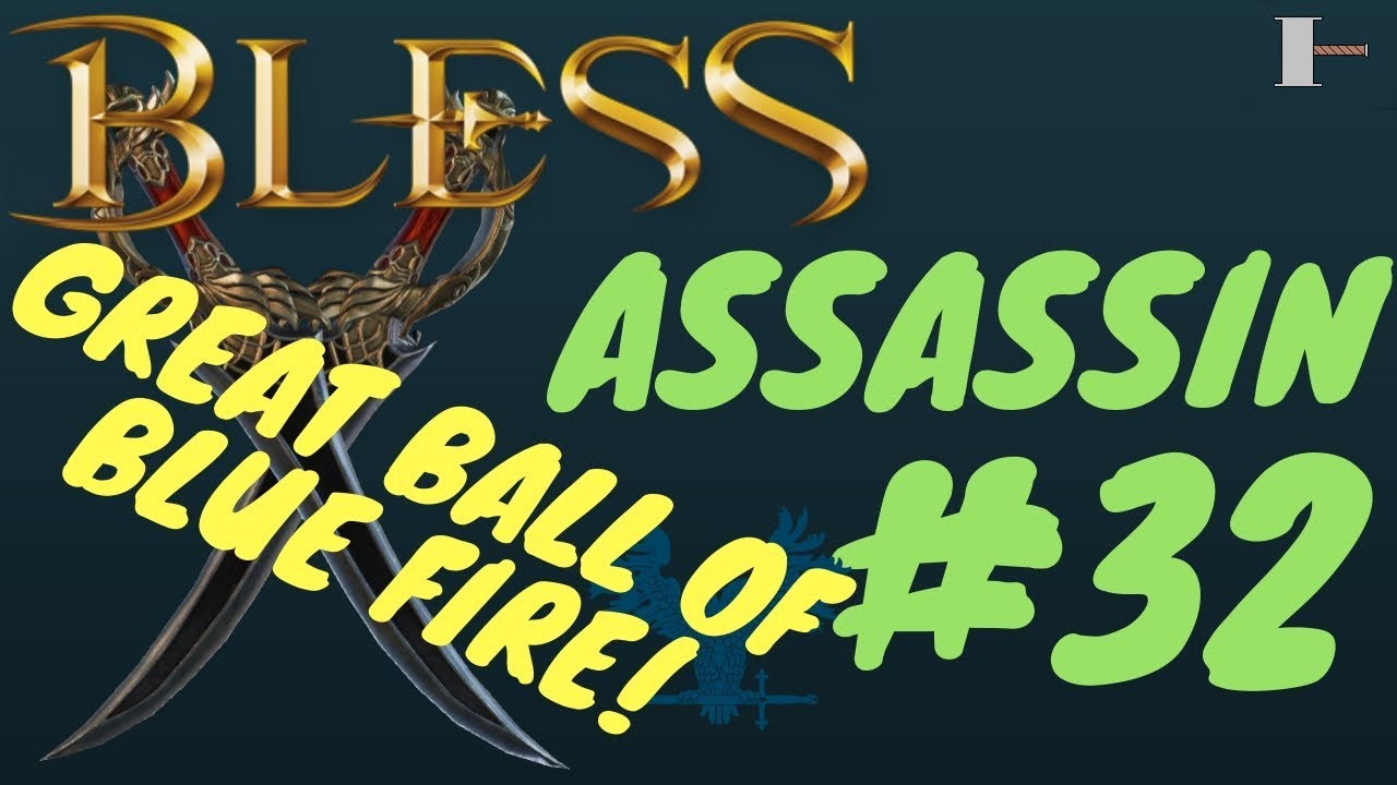 Bless Assassin Play #32 Great Ball of Blue Fire!