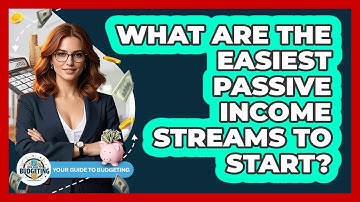 What Are The Easiest Passive Income Streams To Start? - Your Guide to Budgeting