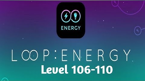 Infinity Loop Energy Level 106-110 Walkthrough