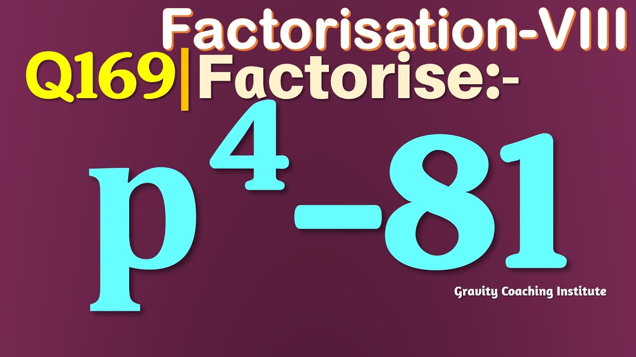 Q169 | Factorise p^4-81 | Factorise p to the power 4 - 81 | Factorise p4 - 81 | Factorise p^4 - 81