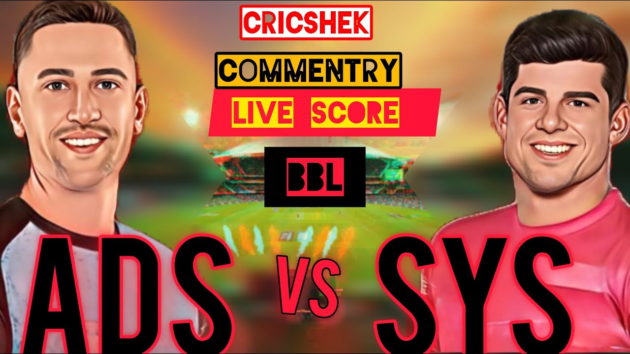 Sydney Sixers Vs Adelaide Sixers Live Score Commentry! Sys Vs Ads live 2