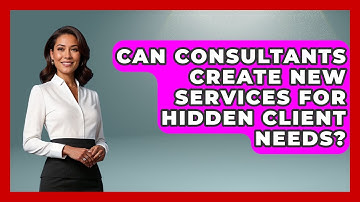 Can Consultants Create New Services For Hidden Client Needs? - Consulting Career Hub