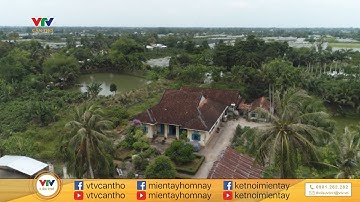 CĂN NHÀ CỔ TRỊ GIÁ TƯƠNG ĐƯƠNG HÀNG NGÀN CON TRÂU BÒ (Cù lao Tân Lộc - Cần Thơ)