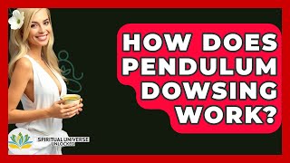 How Does Pendulum Dowsing Work? - Spiritual Universe Unlocked
