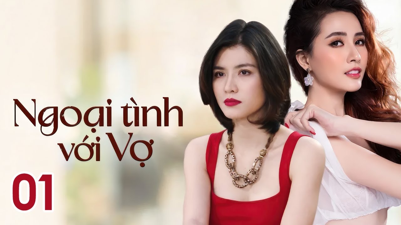Phim Việt Nam] NGOẠI TÌNH VỚI VỢ | Tập 01 | Phim Tâm Lý Tình Cảm Gia Đình  2023 - YouTube