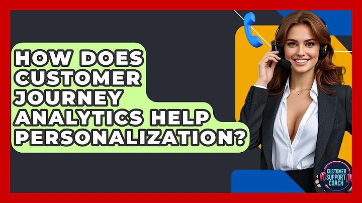 How Does Customer Journey Analytics Help Personalization? - Customer Support Coach