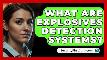 What Are Explosives Detection Systems? - SecurityFirstCorp.com