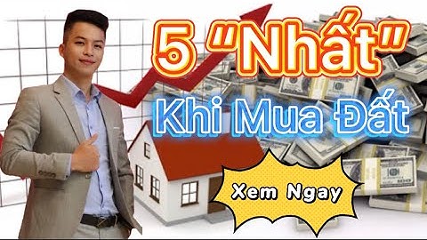 5 Cái “ Nhất” Khi Đầu Tư Bất Động Sản | Xu Hướng Đầu Tư 2021-2025
