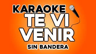 Te Vi Venir - Sin Bandera (KARAOKE)