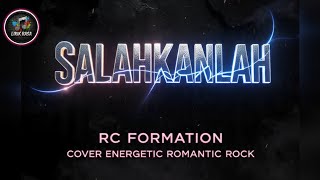 Salahkanlah  Rc Formation   Cover Energetic Romantic Rock lirikrasa21