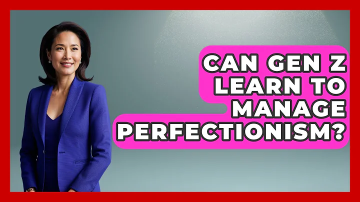 Can Gen Z Learn To Manage Perfectionism? - CBT for Gen Z