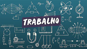 Qual é a definição de trabalho segundo a física?