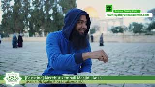 Merebut Kembali Masjidil Aqso - Ust. Dr. Syafiq Riza Basalamah