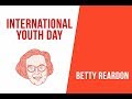 International Youth Day - Betty Reardon