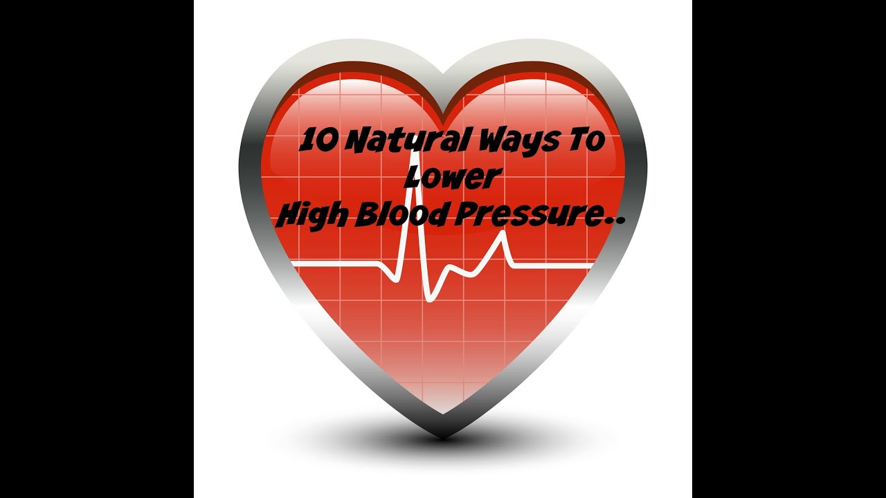 10 Natural ways to Lower High Blood Pressure.. "Let's Talk"! - YouTube