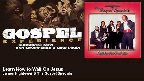 James Hightower & The Gospel Specials - Learn How to Wait On Jesus - Gospel