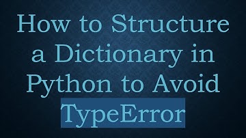 How to Structure a Dictionary in Python to Avoid TypeError