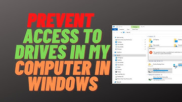 How To Prevent Access To Drives In My Computer In Windows
