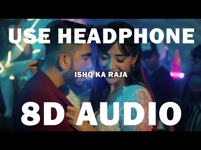 ISHQ KA RAJA 8D AUDIO