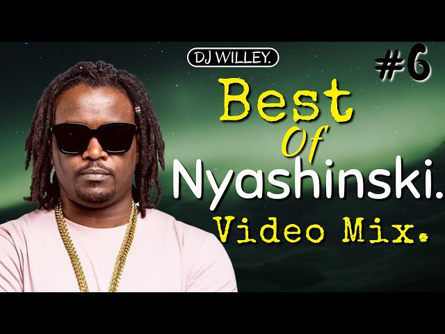 BEST OF NYASHINSKI VIDEO MIX  DJ WILLEY 254 2022 FT AMANI, SAUTI SOL, PATORANKING, YEMI ALADE , JUX. class=