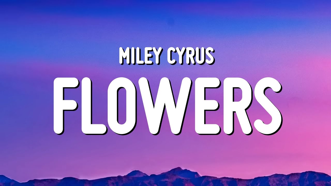 Miley Cyrus - Flowers (Lyrics)