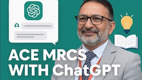 MRCS Examiner advise , how to use chatGPT study and learn mode in consent station