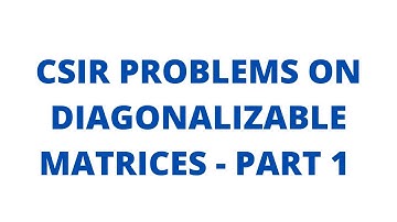 CSIR PROBLEMS ON DIAGONALIZABLE MATRICES - PART I