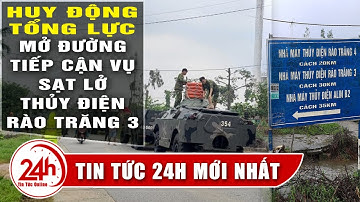 Cập Nhật Thừa Thiên Huế Huy Động Tổng lực mở đường cứu hộ thủy điện Rào Trăng 3 Diễn biến mới nhất