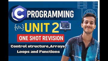  C Programming Unit 2 | Control Structures, Arrays, Loops & Functions 