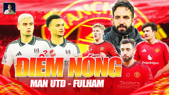 ĐIỂM NÓNG MAN UTD VS FULHAM: VẬN MỆNH PHỤ THUỘC VÀO BRUNO, GARNACHO VÀ MAGUIRE