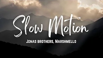 Slow Motion - Jonas Brothers , Marshmello Slow Motion - Jonas Brothers , Marshmello