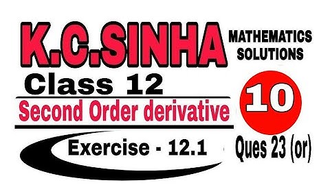 Class 12 || K.C.SINHA || Second Order Derivative || Exercise 12.1 Ques  23 || Mathematics||..10