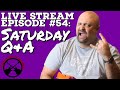 Live Stream Episode #54:  Live Saturday Q&A