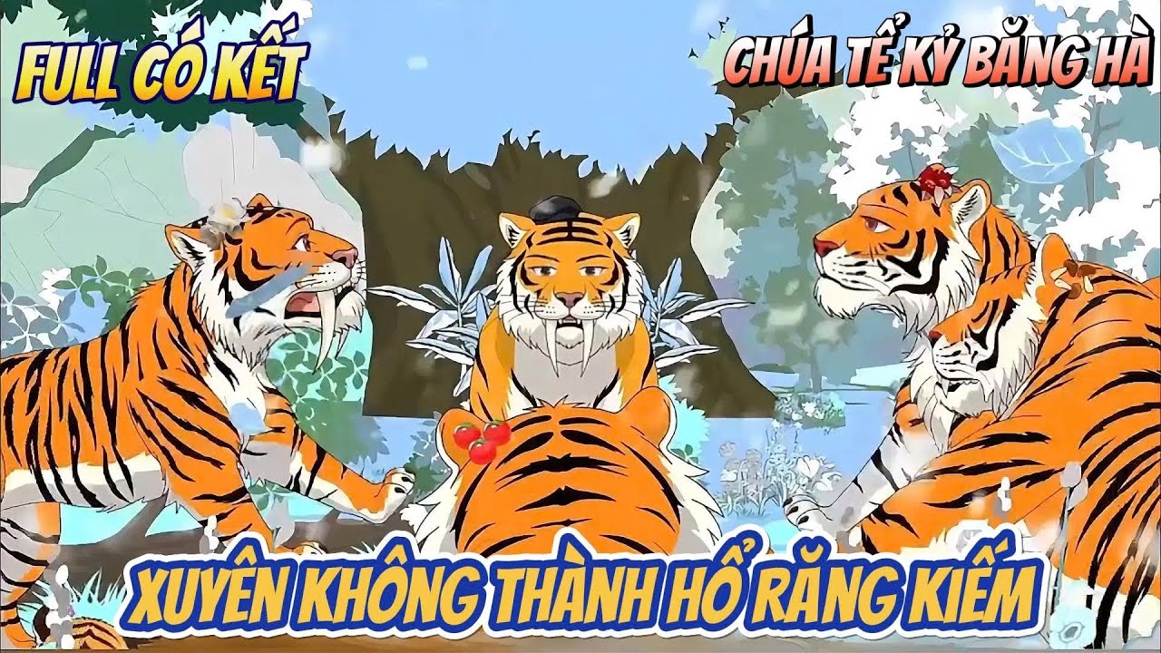 Ful Có Kết: Xuyên Không Thành Hổ Răng Kiếm, Chúa Tể Kỷ Băng Hà | Cheen Sub