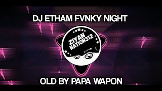 DJ ETHAM FUNKY NIGHT-PAPA WAPON (SLOWED VERSION)