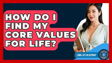 How Do I Find My Core Values For Life? - Long Life Blueprint