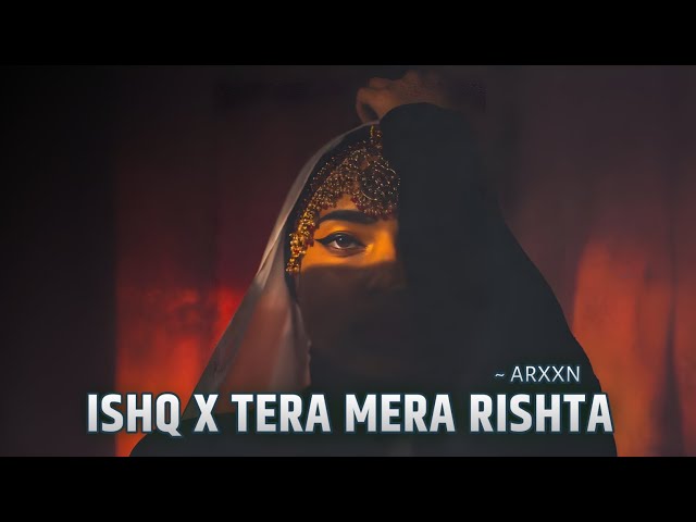 Arxxn - Ishq X Tera Mera Rishta (Mashup) Arxxn 07 | Tera Mera Rishta X Ishq - Arxxn #LofiWorldwide