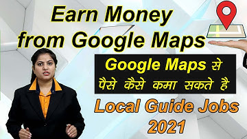Earn Money from Google Maps | Google Maps - Local Guide Jobs 2021 | Google Work From Home Job